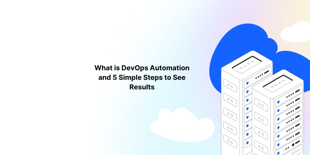 What is DevOps Automation and 5 Simple Steps to See Results
